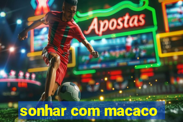 sonhar com macaco